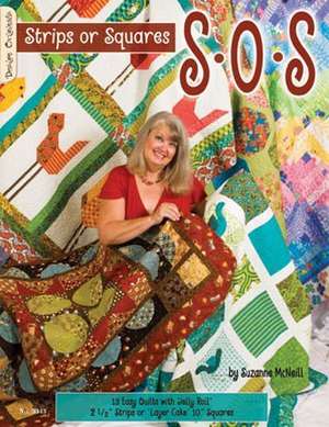 S-O-S Strips or Squares: 12 Easy Quilts with Jelly Roll or Layer Cake de Suzanne McNeill