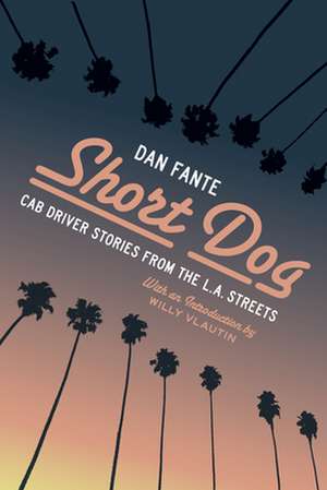 Short Dog: Cab Driver Stories from the L.A. Streets de Dan Fante