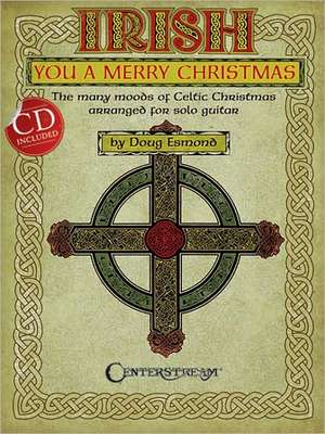 Irish You a Merry Christmas: The Many Moods of Celtic Christmas Arranged for Solo Guitar [With CD (Audio)] de Doug Esmond