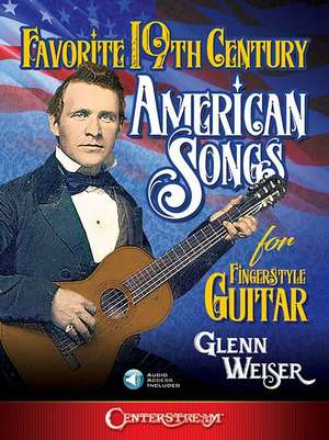 Favorite 19th Century American Songs for Fingerstyle Guitar de Glenn Weiser