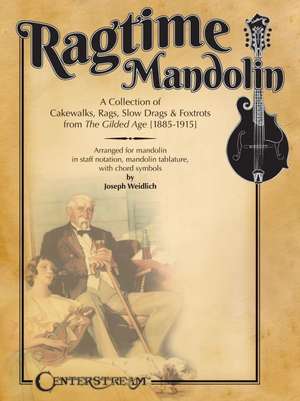 Ragtime Mandolin: A Collection of Cakewalks, Rags, Slow Drags, and Foxtrots from the Gilded Age de Joseph Weidlich