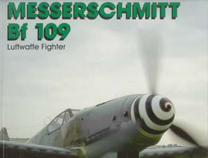 Messerschmitt BF-109: Luftwaffe Fighter de Ron Dick