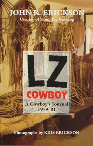 Lz Cowboy: A Cowboy's Journal 19791981 de John Erickson