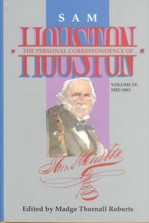 The Personal Correspondence of Sam Houston. Volume IV: 1852-1863 de Sam Houston