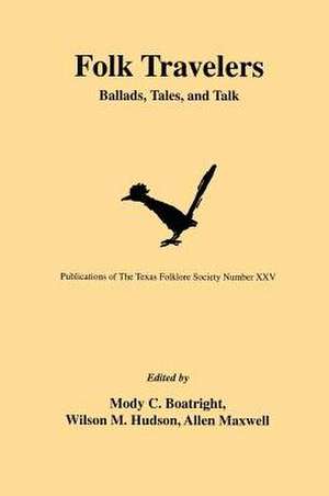 Folk Travelers: Ballads, Tales, and Talk de Mody C. Boatright