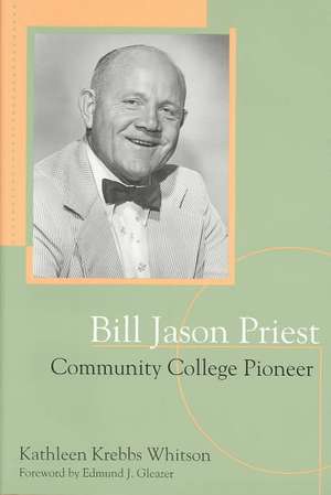 Bill Jason Priest, Community College Pioneer de Kathleen Krebbs Whitson