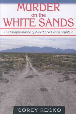 Murder on the White Sands: The Disappearance of Albert and Henry Fountain de Corey Recko