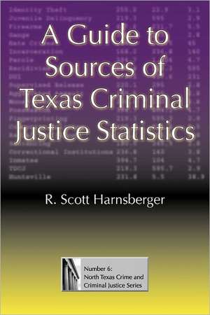 A Guide to Sources of Texas Criminal Justice Statistics de R. Scott Harnsberger