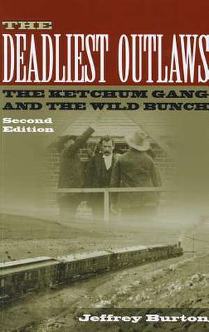 The Deadliest Outlaws: The Ketchum Gang and the Wild Bunch de Jeffrey Burton