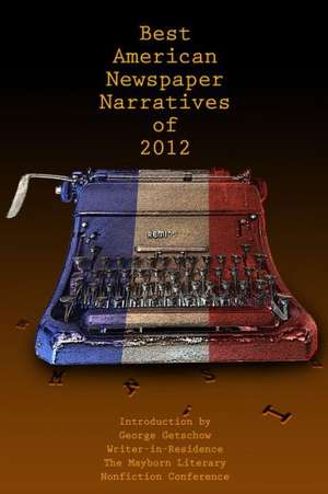 The Best American Newspaper Narratives of 2012 de George Getschow