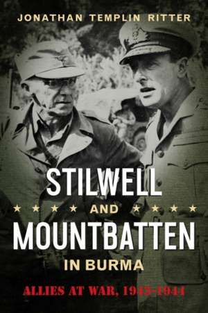 Stilwell and Mountbatten in Burma de Jonathan Templin Ritter