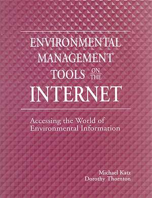 Environmental Management Tools on the Internet: Accessing the World of Environmental Information de Michael Katz