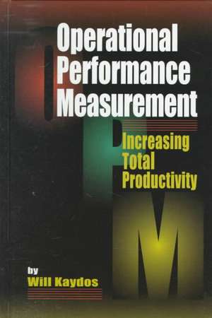 Operational Performance Measurement: Increasing Total Productivity de Wilfred Kaydos