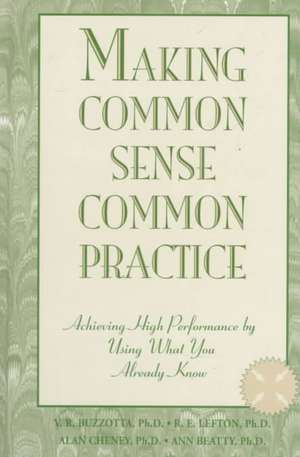 Making Common Sense Common Practice: Achieving High Performance Using What You Already Know de Victor R. Buzzotta