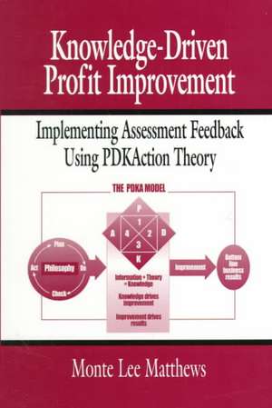 Knowledge-Driven Profit Improvement: Implementing Assessment Feedback Using PDKAction Theory de Monte Lee Matthews