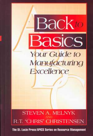 Back to Basics: Your Guide to Manufacturing Excellence de Steven A. Melnyk