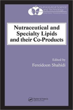 Nutraceutical and Specialty Lipids and their Co-Products de Fereidoon Shahidi