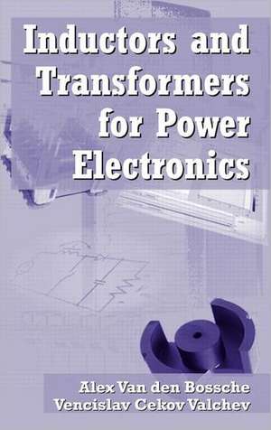 Inductors and Transformers for Power Electronics de Vencislav Cekov Valchev