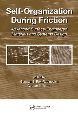 Self-Organization During Friction: Advanced Surface-Engineered Materials and Systems Design de German Fox-Rabinovich