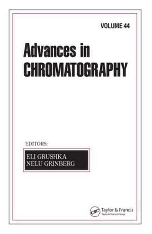 Advances In Chromatography: Volume 44 de Eli Grushka