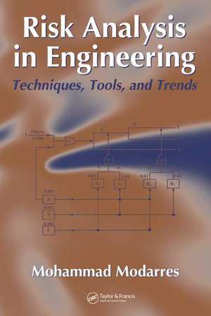 Risk Analysis in Engineering: Techniques, Tools, and Trends de Mohammad Modarres