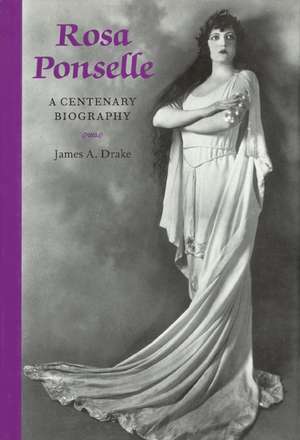 Rosa Ponselle: A Centenary Biography de James A. Drake