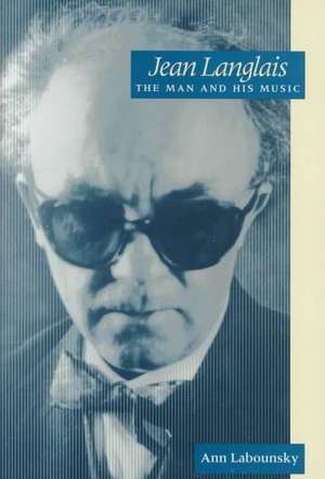 Jean Langlais: The Man and His Music de Jean Langlais
