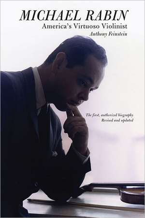 Michael Rabin: America's Virtuoso Violinist de Anthony Feinstein