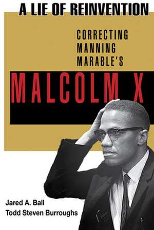 A Lie of Reinvention: Correcting Manning Marable's Malcolm X de Jared Ball