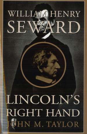 William Henry Seward: Lincoln's Right Hand de John M. Taylor