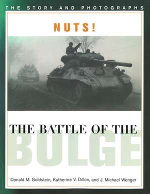 Nuts! The Battle of the Bulge: The Story and Photographs de Donald M. Goldstein