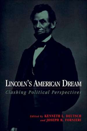 Lincoln's American Dream: Clashing Political Perspectives de Kenneth L. Deutsch