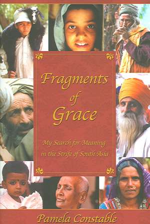 Fragments of Grace: My Search for Meaning in the Strife of South Asia de Pamela Constable