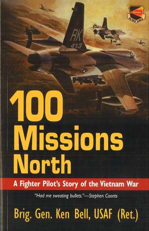 100 Missions North: A Fighter Pilot's Story of the Vietnam War de Ken Bell