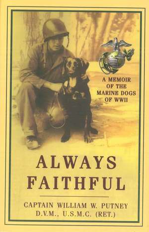 Always Faithful: A Memoir of the Marine Dogs of WWII de William W. Putney