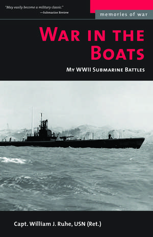 War in the Boats: My WWII Submarine Battles de William J. Ruhe