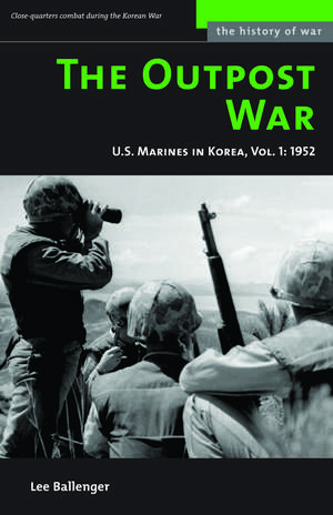 The Outpost War: The U.S. Marine Corps in Korea, Volume I: 1952 de Lee Ballenger