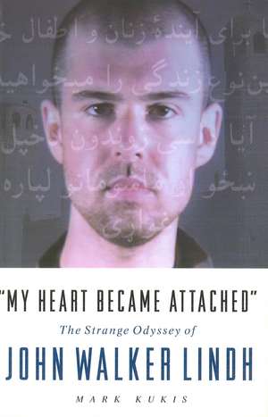 "My Heart Became Attached": The Strange Journey of John Walker Lindh de Mark Kukis