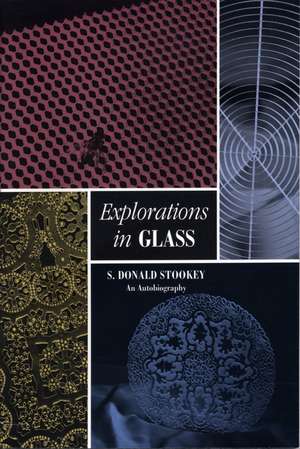 Explorations in Glass – An Autobiography (With a foreword by George H. Beall) de SD Stookey