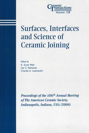 Surfaces, Interfaces and Science of Ceramic Joining – Ceramic Transactions V158 de KS Weil