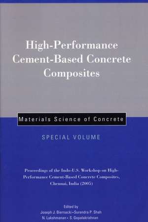 High–Performance Cement–Based Concrete Composites – Materials Science of Concrete, Special Volume Proceedings of the Indo–U.S. Workshop on High–Perf de JJ Biernacki