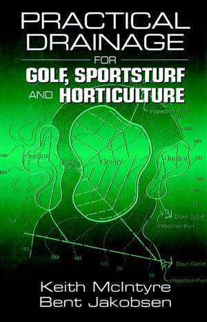 Practical Drainage for Golf, Sportsturf and Hortic Horticulture de McIntyre