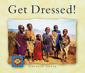 Get Dressed! de Gwenyth Swain