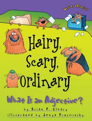 Hairy, Scary, Ordinary: What Is an Adjective? de Brian P. Cleary