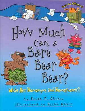 How Much Can a Bare Bear Bear?: What Are Homonyms and Homophones? de Brian P. Cleary