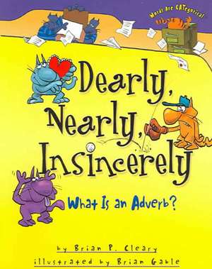 Dearly, Nearly, Insincerely: What Is an Adverb? de Brian P. Cleary