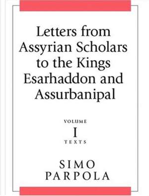 Letters from Assyrian Scholars to the Kings Esarhaddon and Assurbanipal de Simo Parpola