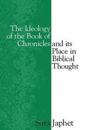 The Ideology of the Book of Chronicles and Its Place in Biblical Thought de Sara Japhet