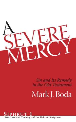 A Severe Mercy – Sin and Its Remedy in the Old Testament de Mark J. Boda