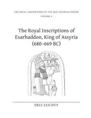 The Royal Inscriptions of Esarhaddon, King of Assyria (680–669 BC) de Erle Leichty